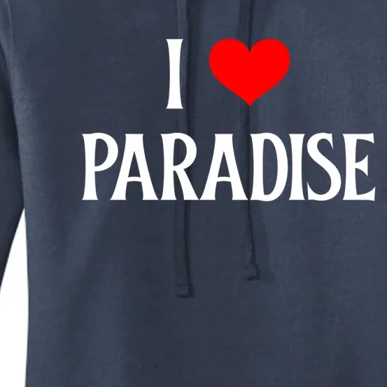 I Love Paradise I Heart Paradise Usa Holiday Travel Souvenir Gift Women's Pullover Hoodie