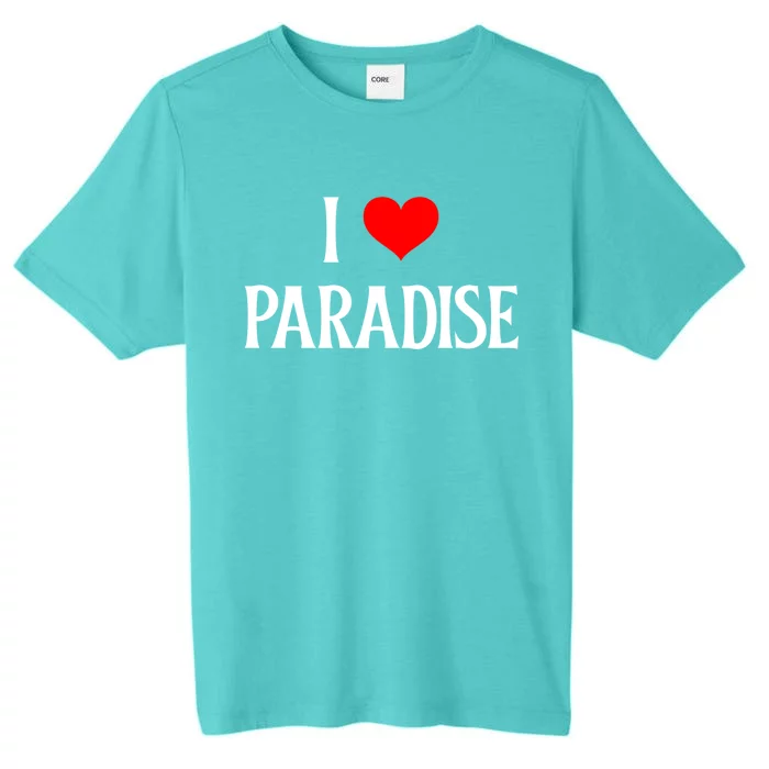 I Love Paradise I Heart Paradise Usa Holiday Travel Souvenir Gift ChromaSoft Performance T-Shirt