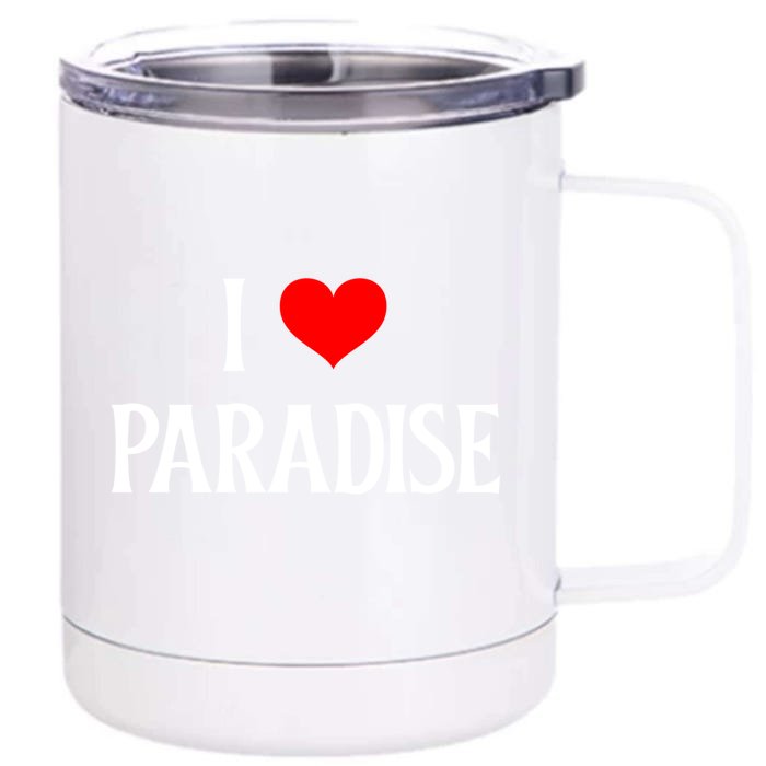 I Love Paradise I Heart Paradise Usa Holiday Travel Souvenir Gift Front & Back 12oz Stainless Steel Tumbler Cup