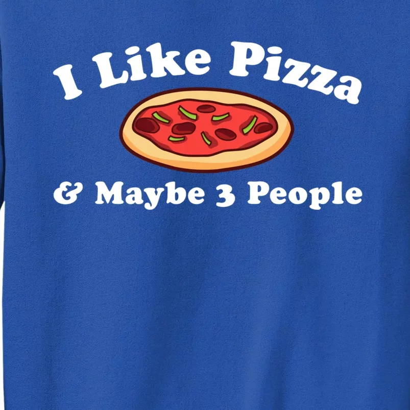 I Like Pizza And Maybe 3 People Love Funny Sarcasm Girls Cute Gift Tall Sweatshirt