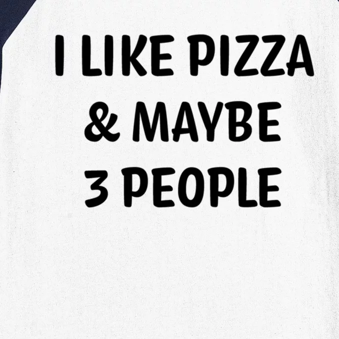 I Like Pizza And Maybe 3 People Meaningful Gift Baseball Sleeve Shirt