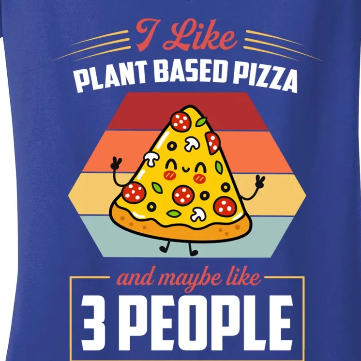 I Like Plant Based Pizza And Maybe Like 3 People Gift Women's V-Neck T-Shirt