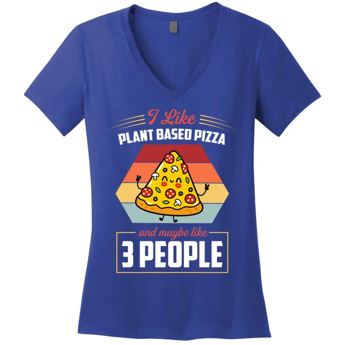 I Like Plant Based Pizza And Maybe Like 3 People Gift Women's V-Neck T-Shirt