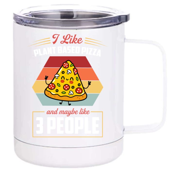 I Like Plant Based Pizza And Maybe Like 3 People Gift Front & Back 12oz Stainless Steel Tumbler Cup