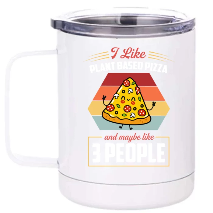 I Like Plant Based Pizza And Maybe Like 3 People Gift Front & Back 12oz Stainless Steel Tumbler Cup