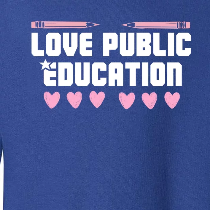 I Love Public Education School Student Teacher Appreciation Great Gift Toddler Sweatshirt