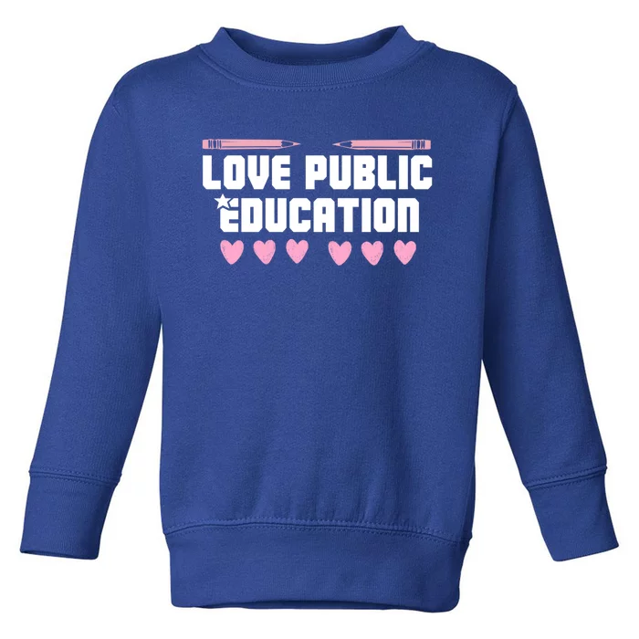 I Love Public Education School Student Teacher Appreciation Great Gift Toddler Sweatshirt