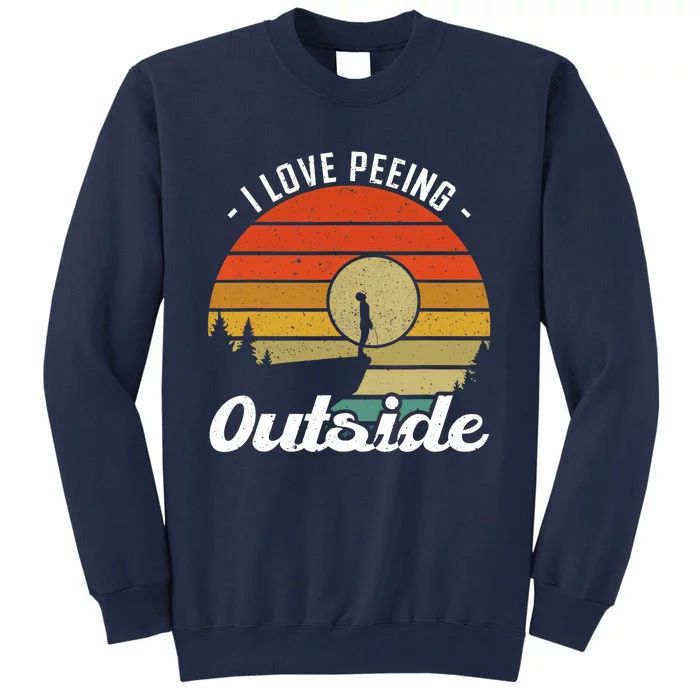 I Love Peeing Outside - Camper and Hiker Tall Sweatshirt