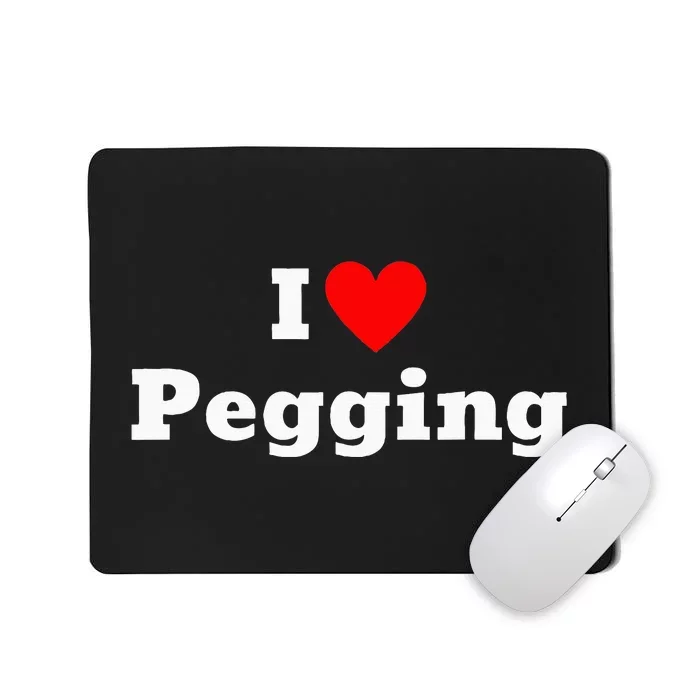 I Love Pegging With A Heart Mousepad