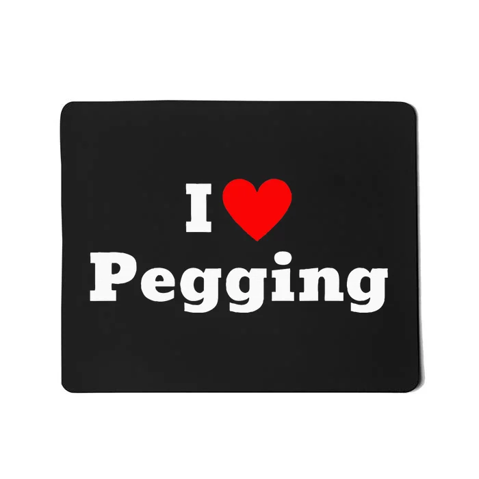 I Love Pegging With A Heart Mousepad