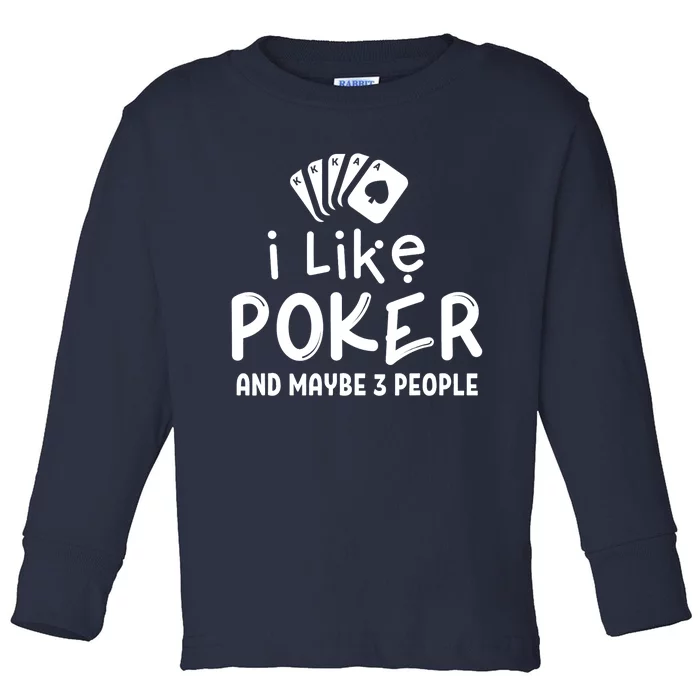 I Like Poker And Maybe 3 People Poker Toddler Long Sleeve Shirt