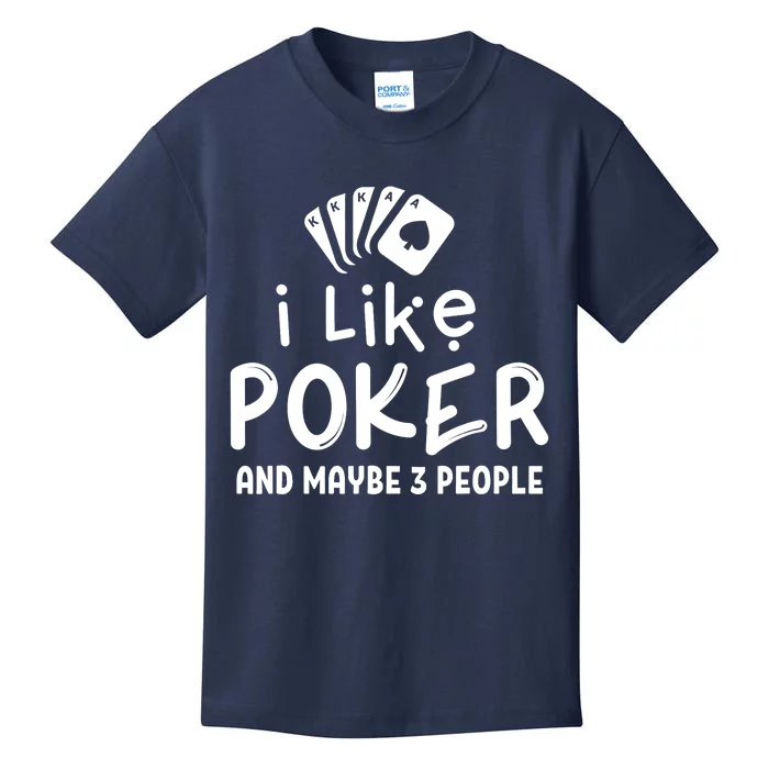 I Like Poker And Maybe 3 People Poker Kids T-Shirt