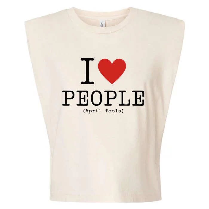 I Love People April Fools Day Funny April Fools Garment-Dyed Women's Muscle Tee