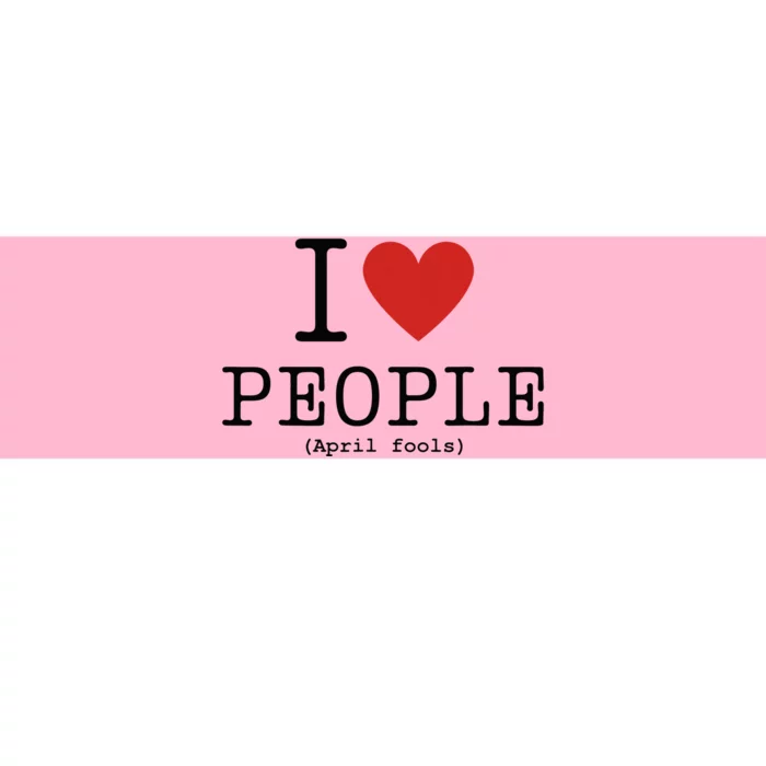 I Love People April Fools Day Funny April Fools Bumper Sticker