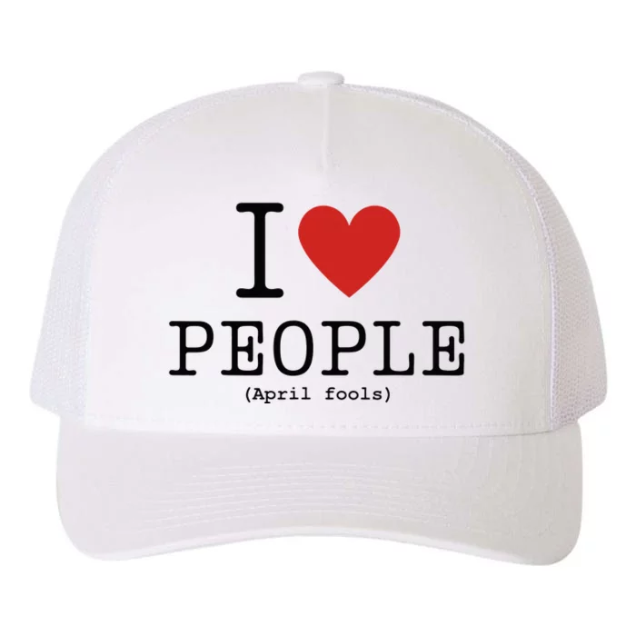 I Love People April Fools Day Funny April Fools Yupoong Adult 5-Panel Trucker Hat