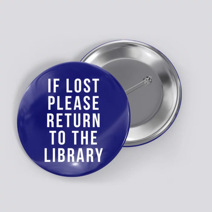 If Lost Please Return To The Library Funny Librarian Gift Button