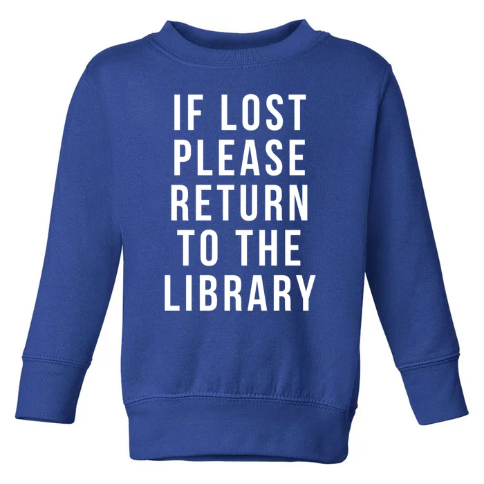 If Lost Please Return To The Library Funny Librarian Gift Toddler Sweatshirt