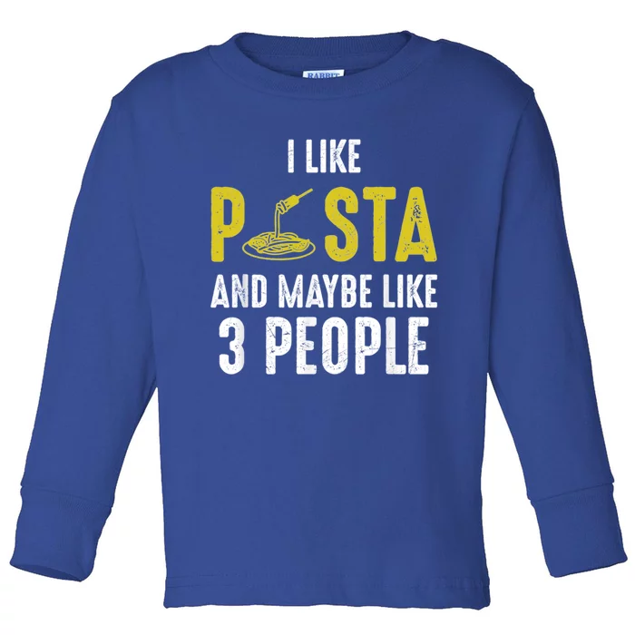 I Like Pasta And Maybe Like 3 People Pasta Lovers Great Gift Toddler Long Sleeve Shirt