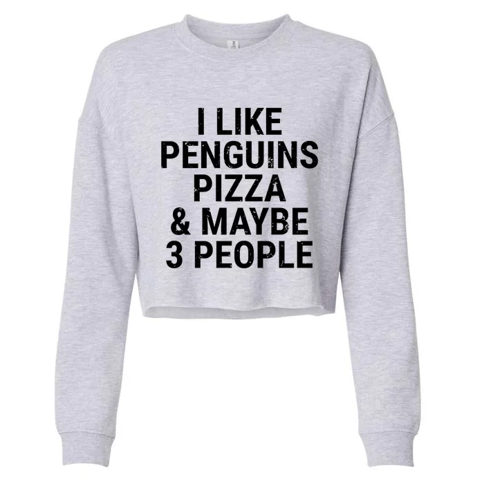 I Like Penguins Pizza And Maybe 3 People Funny Penguin Lover Gift Cropped Pullover Crew