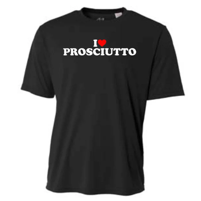 I Love Prosciutto I Heart Prosciutto Io Amo Prosciutto Cooling Performance Crew T-Shirt