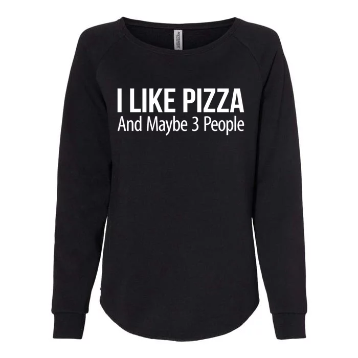 I Like Pizza And Maybe 3 People Gift Womens California Wash Sweatshirt