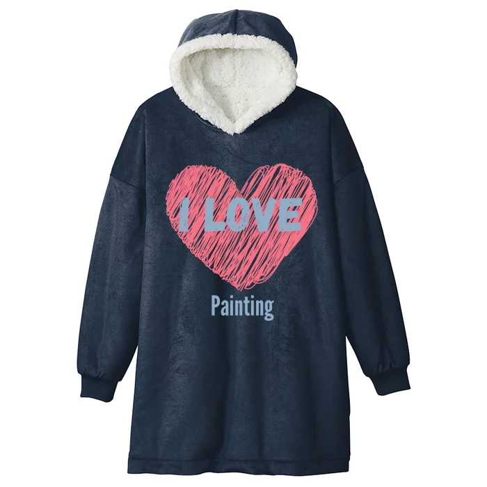 I Love Painting Heart Image Hobby Or Hobbyist Cute Gift Hooded Wearable Blanket