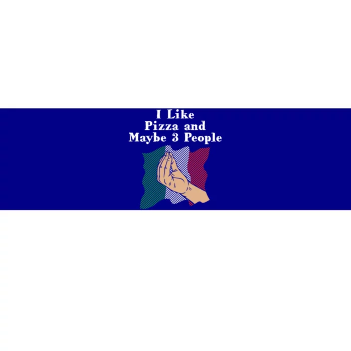 I Like Pizza And Maybe 3 People Funny Italian Humor Italy Gift Bumper Sticker