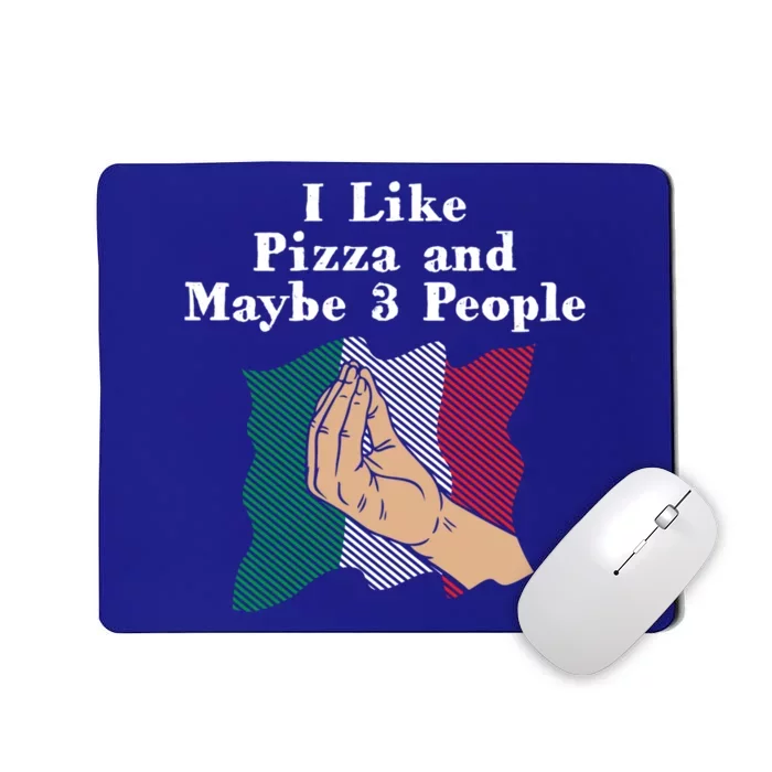 I Like Pizza And Maybe 3 People Funny Italian Humor Italy Gift Mousepad