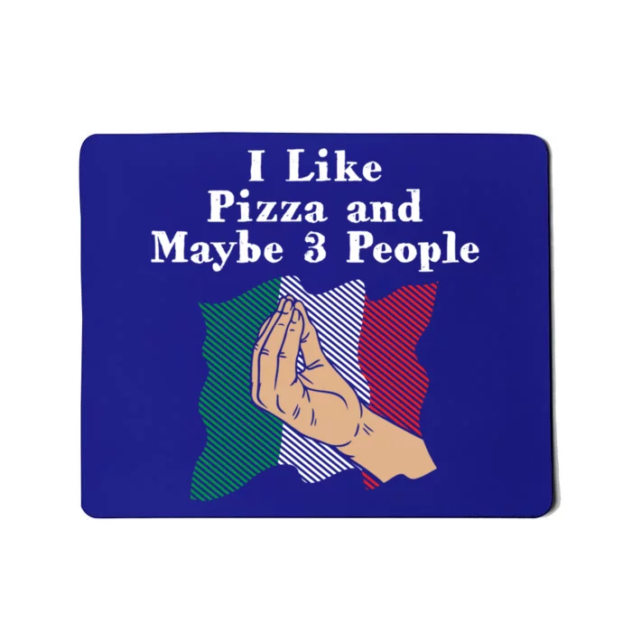 I Like Pizza And Maybe 3 People Funny Italian Humor Italy Gift Mousepad