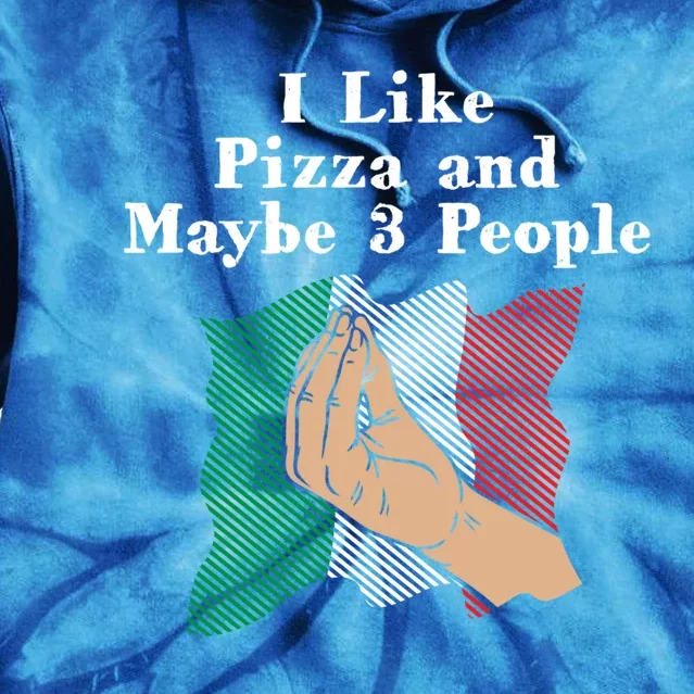 I Like Pizza And Maybe 3 People Funny Italian Humor Italy Gift Tie Dye Hoodie