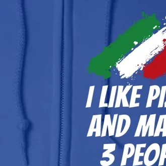 I Like Pizza And Maybe 3 People Funny Italian Humor Italy Great Gift Full Zip Hoodie