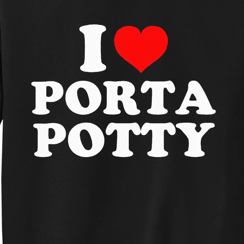 I Love Porta Potty Sweatshirt