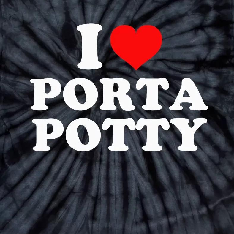 I Love Porta Potty Tie-Dye T-Shirt