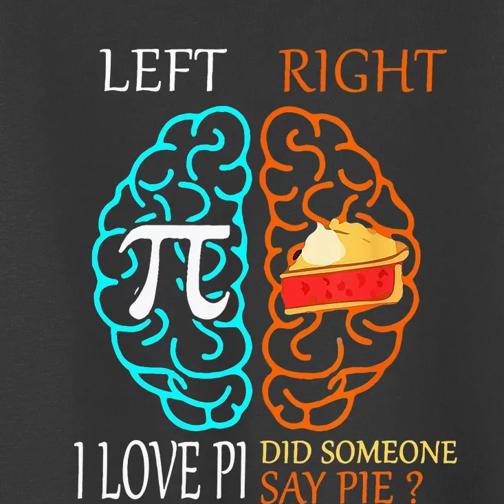 I Love Pi Did Someone Say Pie Math Teacher Toddler T-Shirt