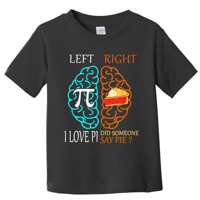 I Love Pi Did Someone Say Pie Math Teacher Toddler T-Shirt