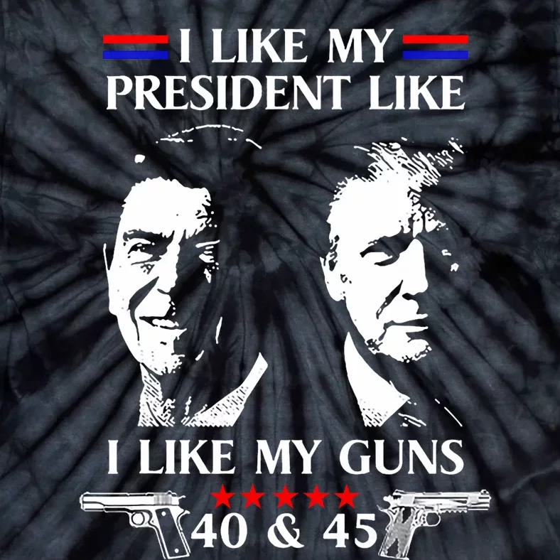 I Like President Like I Like My Guns 40 & 45 Tie-Dye T-Shirt