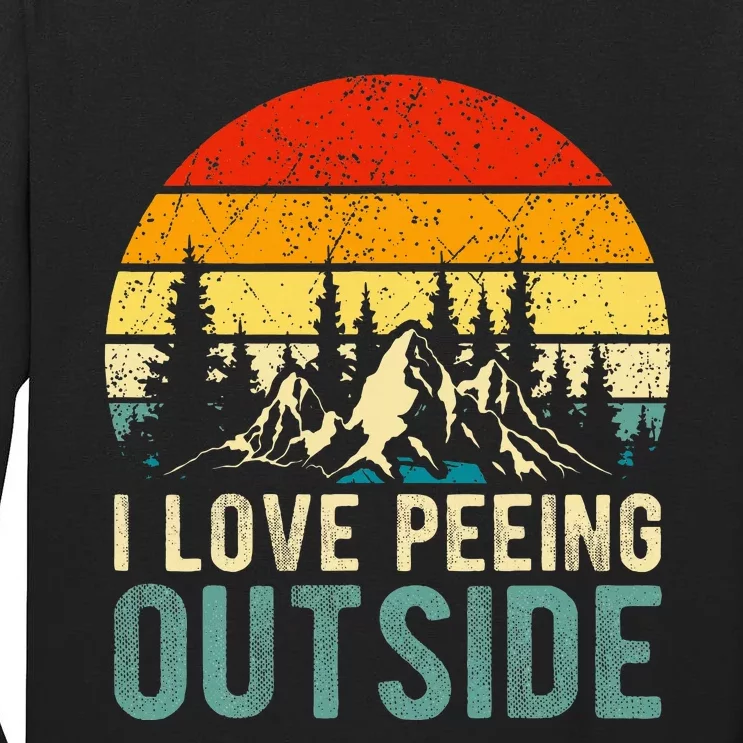 I Love Peeing Outside Funny Camping Hiking Tall Long Sleeve T-Shirt