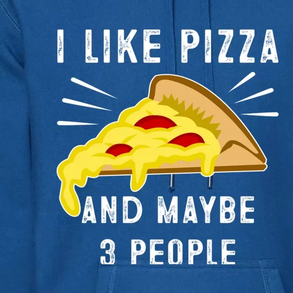 I Like Pizza And Maybe 3 People Funny Sarcasm Pizza Lover Gift Premium Hoodie