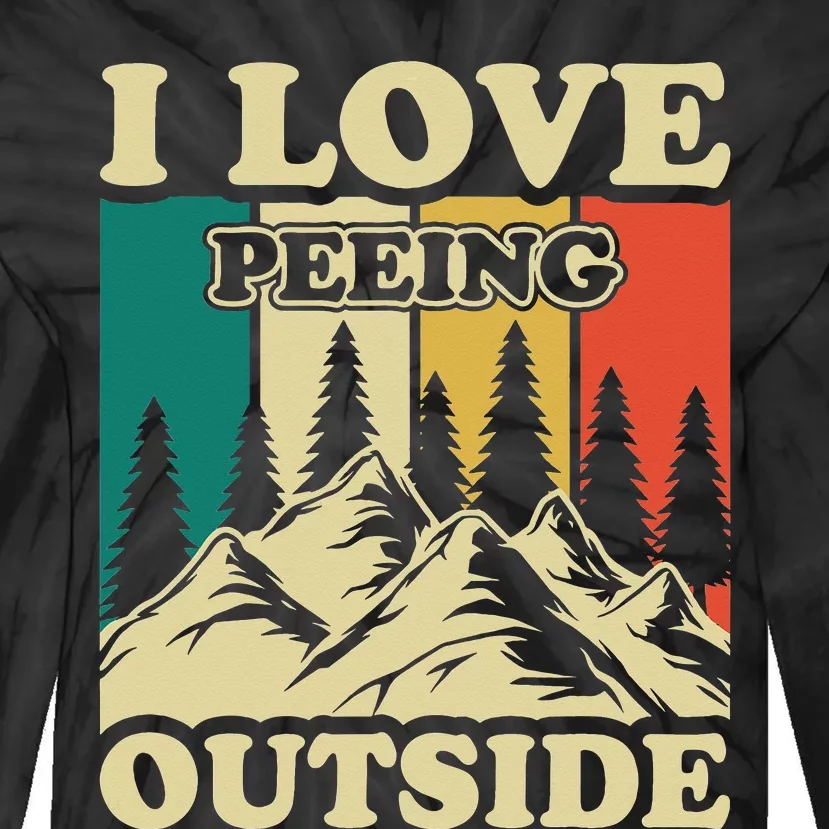 I Love Peeing Outside Joke Camping Hiking Mountain Tie-Dye Long Sleeve Shirt