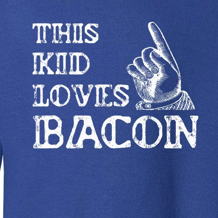 I Love Pork Pig Bacon Gifts For ArtI Love Bacon Toddler Sweatshirt