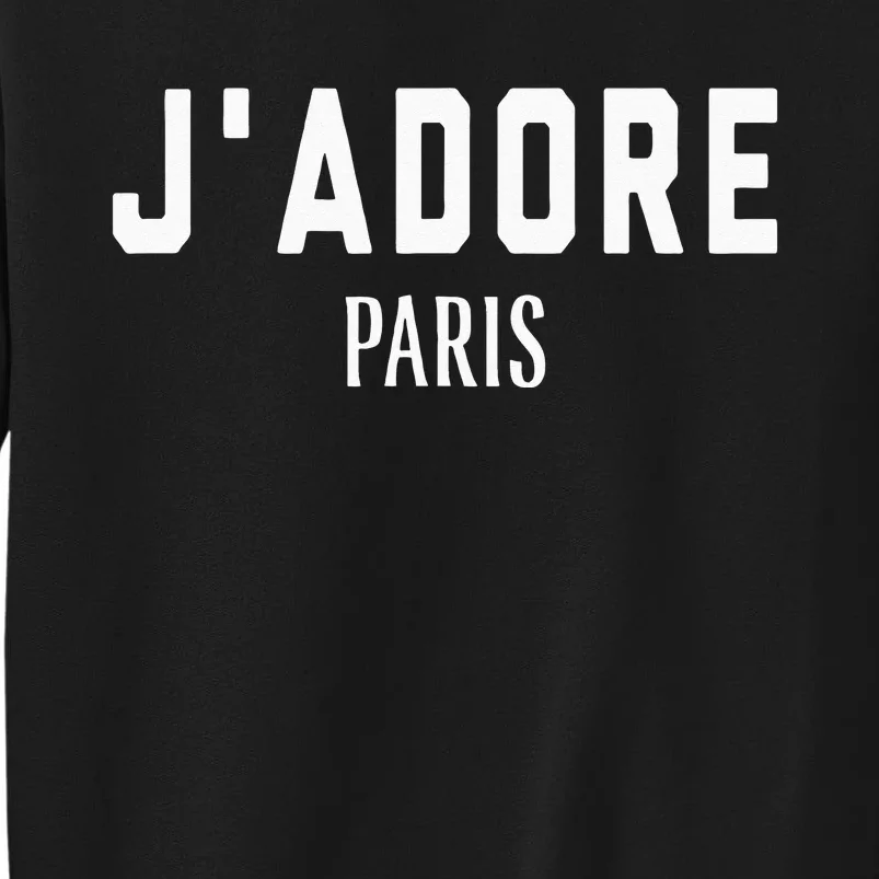 I Love Paris J Adore Paris France Black Graphic Tall Sweatshirt