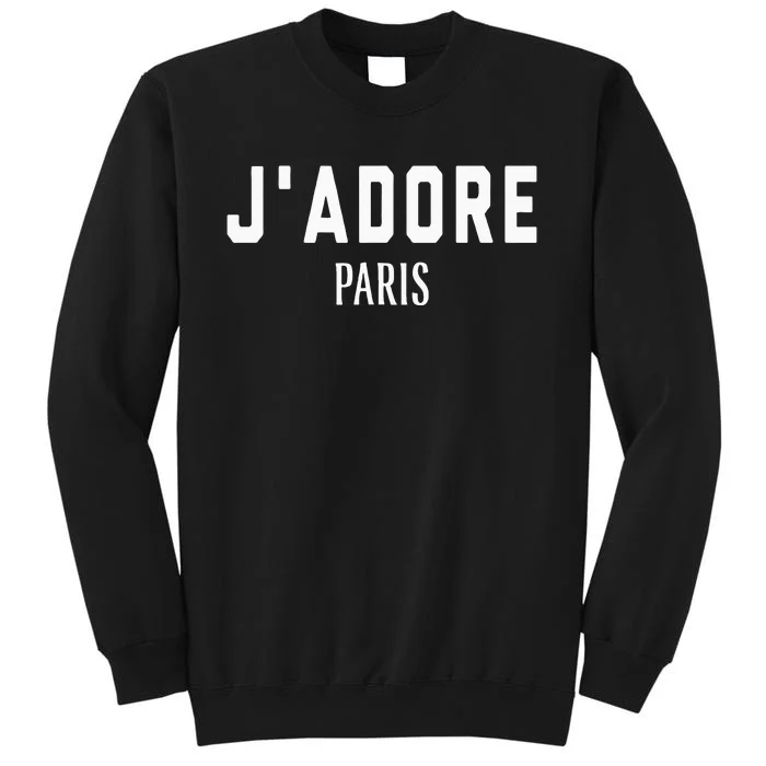 I Love Paris J Adore Paris France Black Graphic Tall Sweatshirt