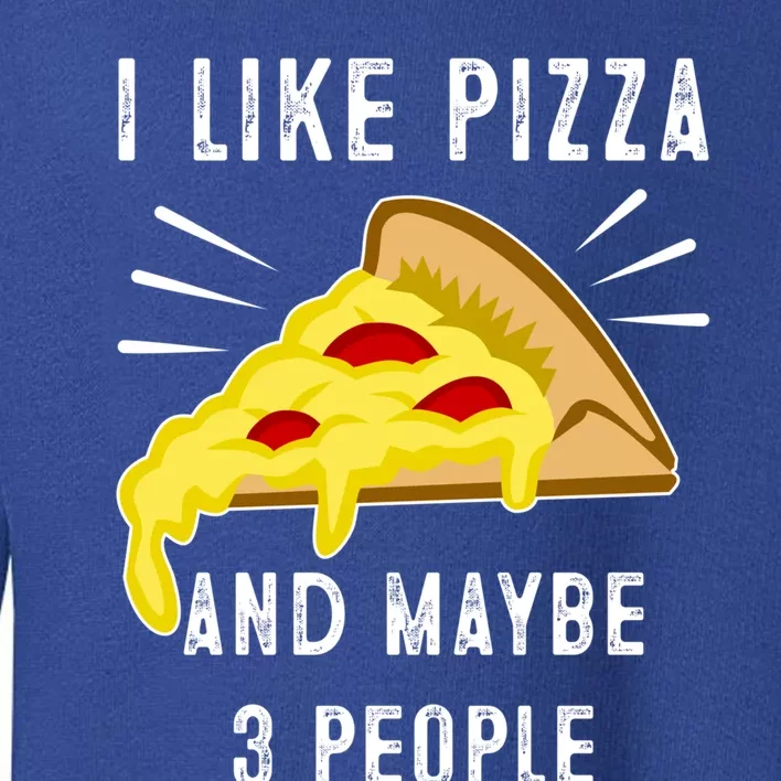 I Like Pizza And Maybe 3 People Funny Sarcasm Pizza Lover Meaningful Gift Toddler Sweatshirt