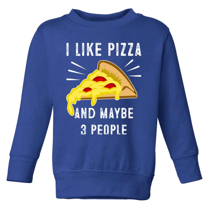 I Like Pizza And Maybe 3 People Funny Sarcasm Pizza Lover Meaningful Gift Toddler Sweatshirt