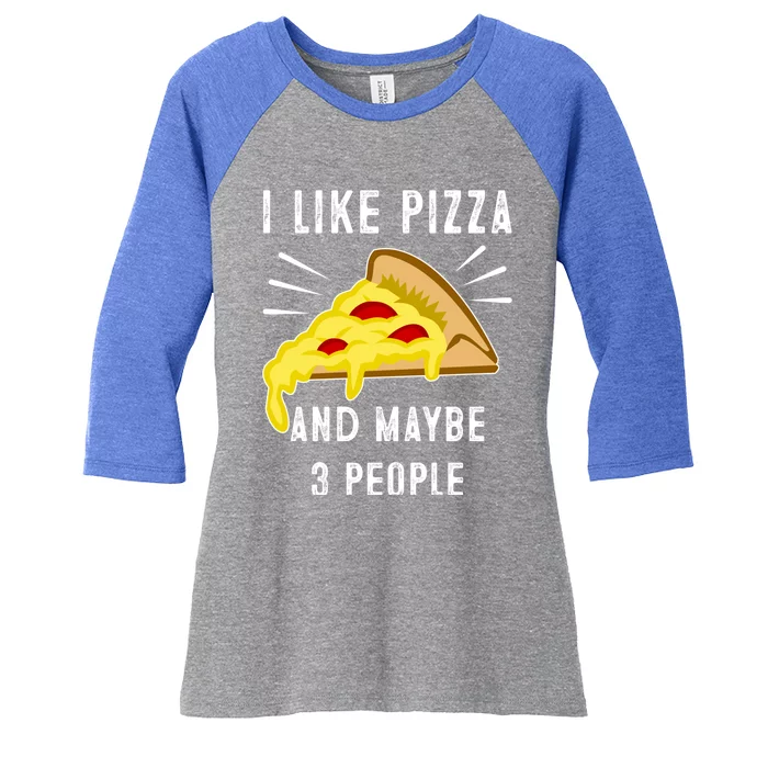 I Like Pizza And Maybe 3 People Funny Sarcasm Pizza Lover Meaningful Gift Women's Tri-Blend 3/4-Sleeve Raglan Shirt