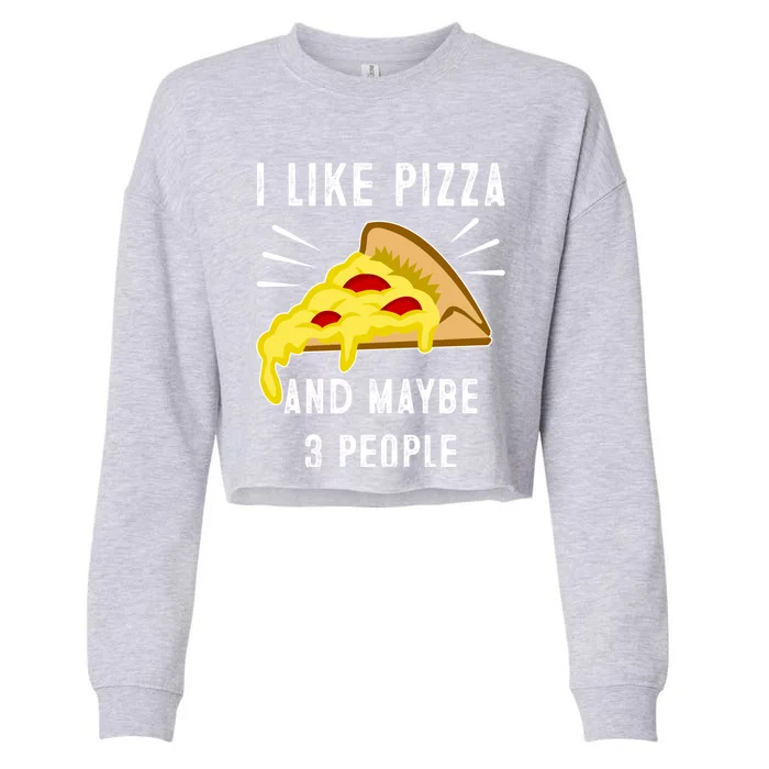 I Like Pizza And Maybe 3 People Funny Sarcasm Pizza Lover Meaningful Gift Cropped Pullover Crew