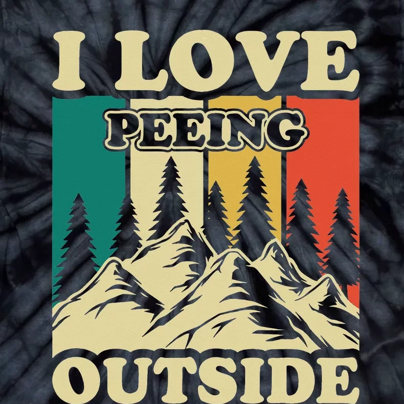 I Love Peeing Outside Funny Joke Camping Hiking Mountain Tie-Dye T-Shirt