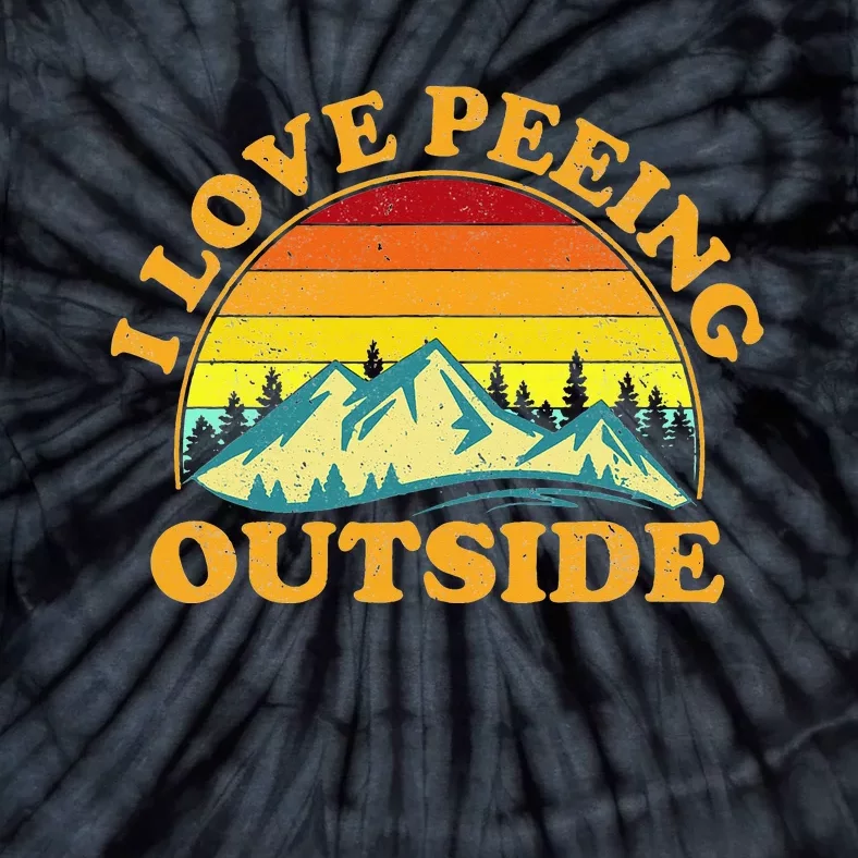 I Love Peeing Outside I Pee Outside Funny Camping Tie-Dye T-Shirt