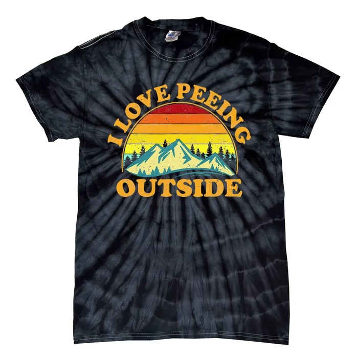 I Love Peeing Outside I Pee Outside Funny Camping Tie-Dye T-Shirt