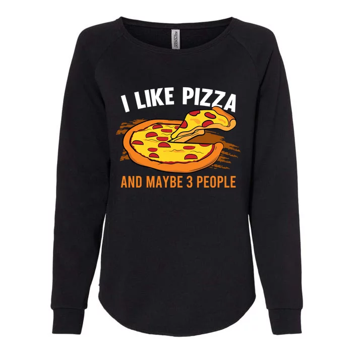 I Like Pizza And Maybe 3 People Pizza Fan Funny Pizza Gift Womens California Wash Sweatshirt